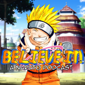 Believe It! A Naruto Podcast - Believe It!