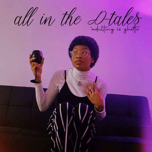 All in the D-tales (adulting is ghetto) Artwork