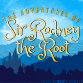 The Adventures of Sir Rodney the Root - Talking Fish Podcasts