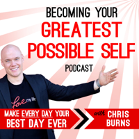 Becoming Your Greatest Possible Self Podcast | Business | Success | Motivation | Entrepreneurship with Chris Burns podcast