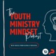 The Youth Ministry Mindset Podcast