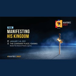 MANIFEST THE KINGDOM - BISHOP TUDOR BISMARK - WAFBEC 2021
