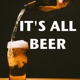 It's All Beer