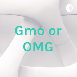 Gmo or OMG
