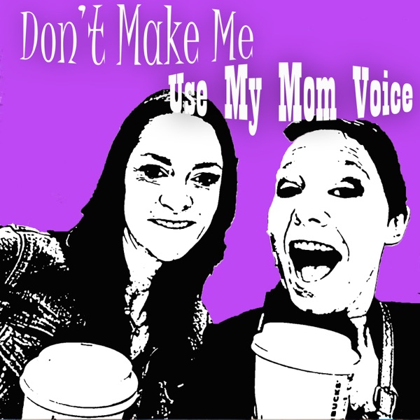 Don't Make Me Use My Mom Voice Artwork