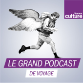Le grand podcast de voyage - France Culture