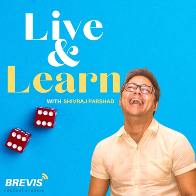 'Live & Learn' with Shivraj Parshad 'Live & Learn' with Shivraj Parshad