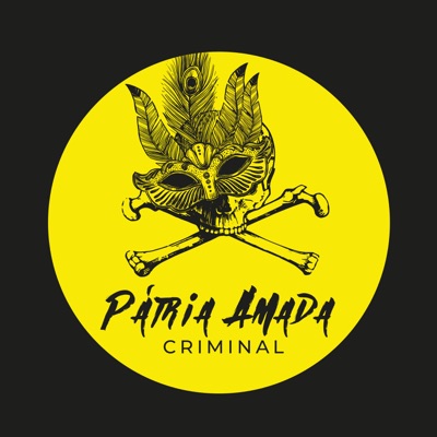 Pátria Amada Criminal:Pátria Amada Criminal Podcast