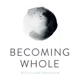 Becoming Whole Podcast
