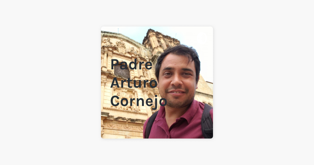 Padre José Arturo López Cornejo on Apple Podcasts
