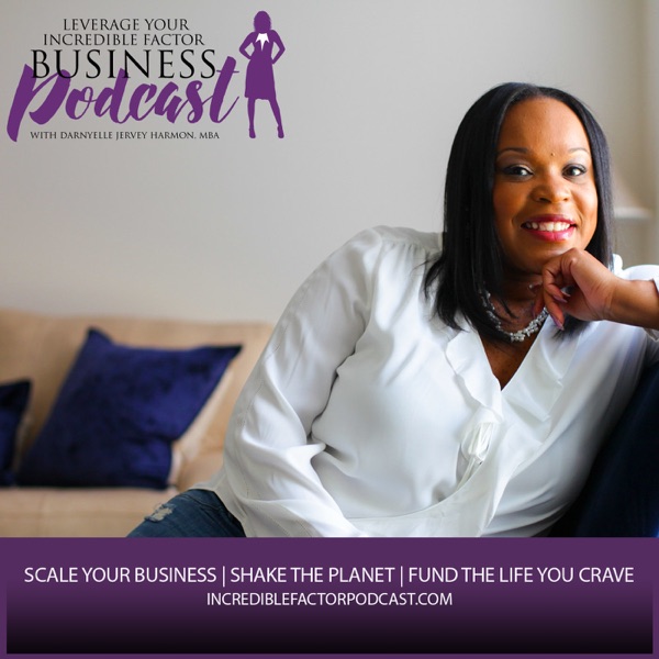 Leverage Your Incredible Factor Business Podcast with Darnyelle Jervey Harmon, MBA Artwork
