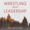 Wrestling with Leadership Podcast
