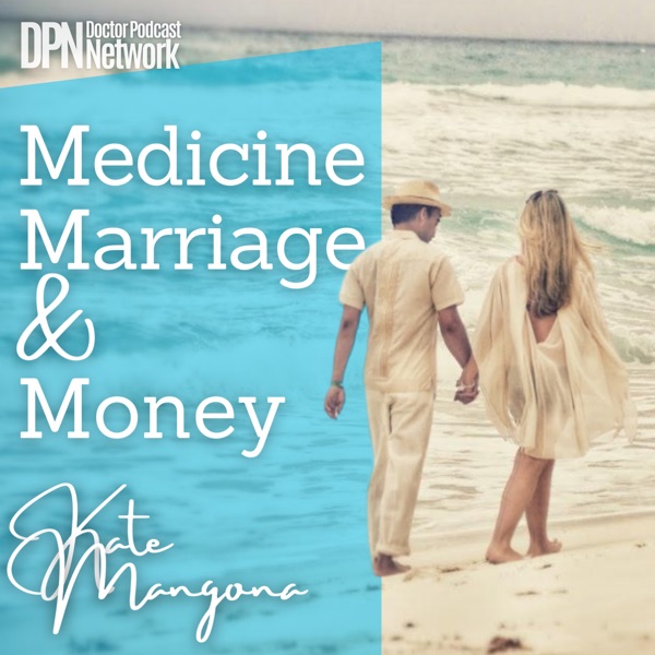 Medicine, Marriage & Money with Dr. Kate Mangona Artwork