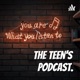 The Teen's Podcast.