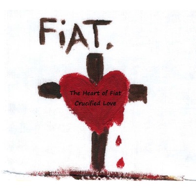 The Heart of Fiat Crucified Love The Heart of Fiat Crucified Love