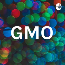 GMO's vs OMG's Podcast