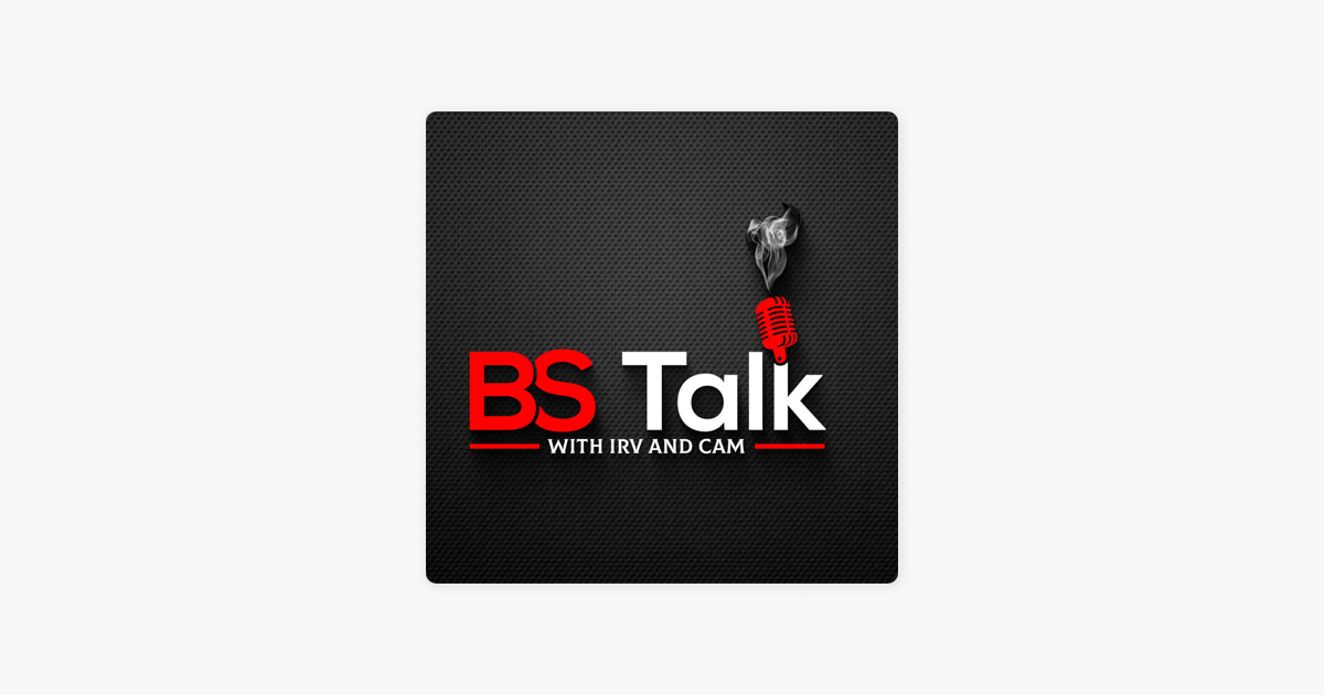 ‎BS Talk With Irv And Cam: BS Talk With Irv And Cam EP 61 On Apple Podcasts