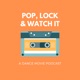 Pop, Lock & Watch It : A Dance Movie Podcast