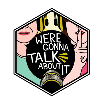 We're Gonna Talk About It We're Gonna Talk About It