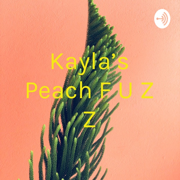 Kayla's Peach F U Z Z Artwork