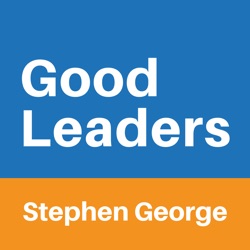 Good Leaders with Stephen George