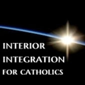 Interior Integration for Catholics - Peter T. Malinoski, Ph.D.