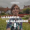 La Fábrica de Alejandro PODCAST