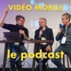 Video Mobile le podcast