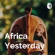 Africa Yesterday