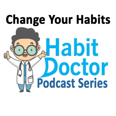 Habit Doctor's Podcast Habit Doctor's Podcast