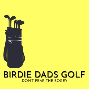Birdie Dads: A Golf Podcast For Dads