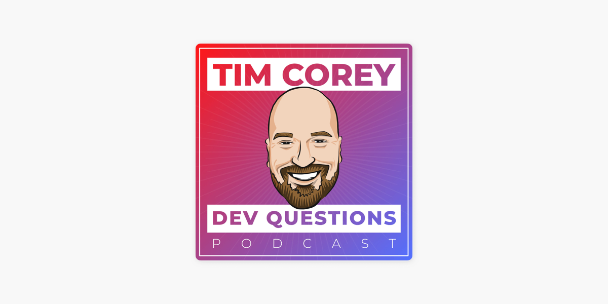 ‎Dev Questions with Tim Corey on Apple Podcasts