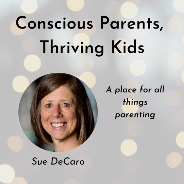 Conscious Parents, Thriving Kids with Sue DeCaro Artwork