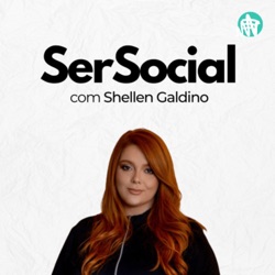 Ser Social com Shellen Galdino