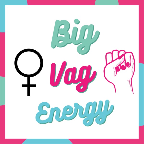 The Big Vag Energy Podcast