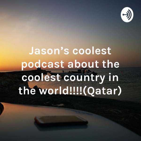 Jason's coolest podcast about the coolest country in the world!!!!(Qatar) Artwork