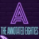 The Annotated Eighties