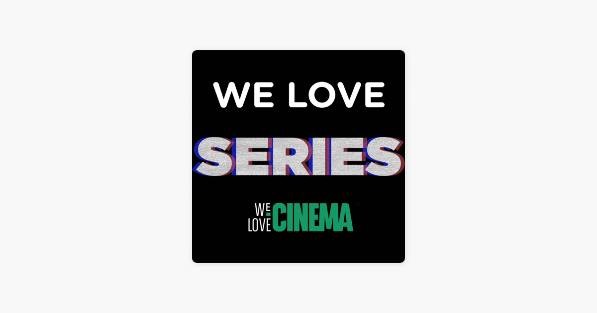 We Love Series Sur Apple Podcasts