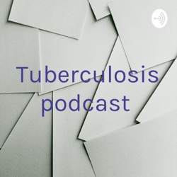 Tuberculosis podcast 