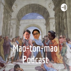 Mao-ton-mao Podcast Episode 2: โลกหมุนครับท่านประธาน