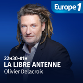 La libre antenne - Olivier Delacroix - Europe 1