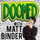 DOOMED with Matt Binder
