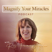 Magnify Your Miracles Podcast - Rev. Frances Fayden
