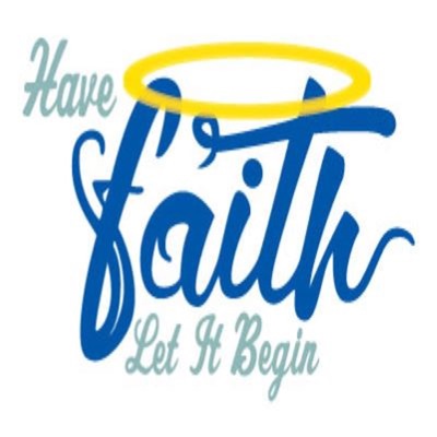 Have Faith Let it Begin Have Faith Let it Begin