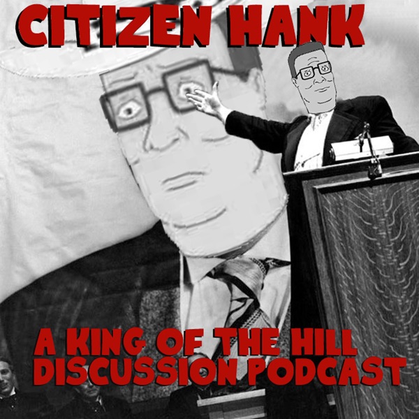 Citizen Hank: A King of the Hill Discussion Podcast Artwork