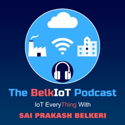 The BelkIoT Podcast - IoT Every "Thing" with Sai Prakash Belkeri