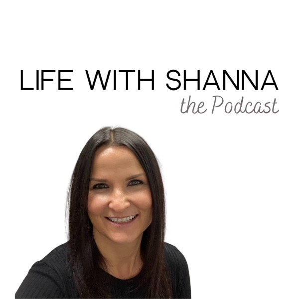 Artwork for Life with Shanna the Podcast