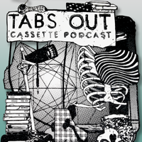 Tabs Out Cassette Podcast podcast