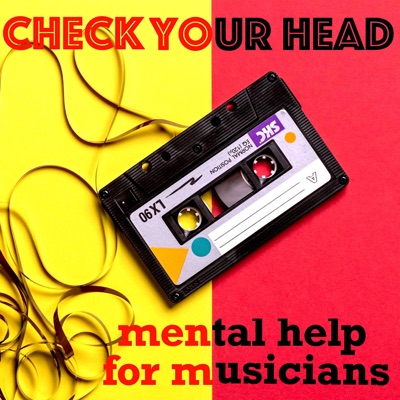 CHECK YOUR HEAD: Mental Help for Musicians CHECK YOUR HEAD: Mental Help for Musicians