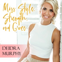 Miss Style, Strength and Grace with Deidra Murphy